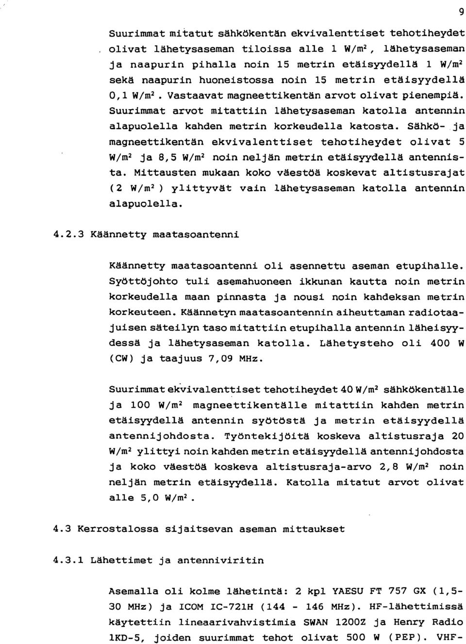 Suurimmat arvot mitattiin lähetysaseman katolla antennin alapuolella kahden metrin korkeudella katosta.