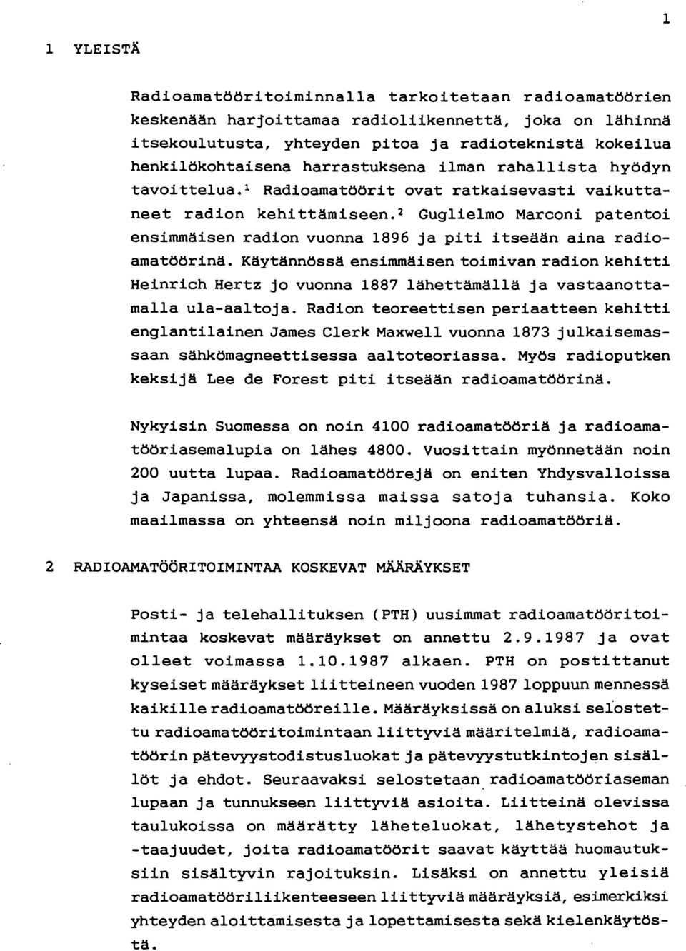 2 Guglielmo Marconi patentoi ensimmäisen radion vuonna 1896 ja piti itseään aina radioamatöörinä.