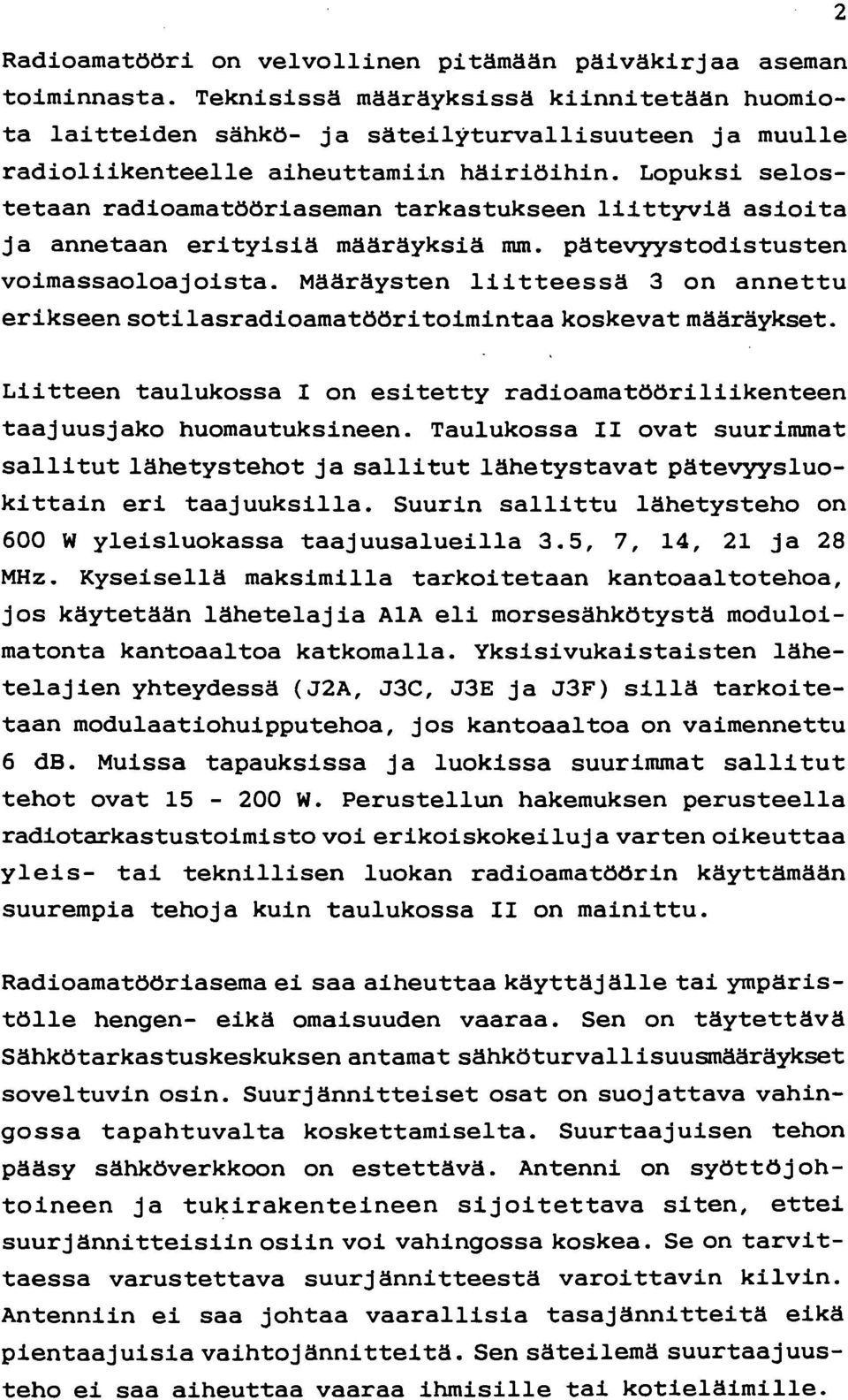 Lopuksi selostetaan radioamatööriaseman tarkastukseen liittyviä asioita ja annetaan erityisiä määräyksiä mm. pätevyystodistusten voimassaoloajoista.