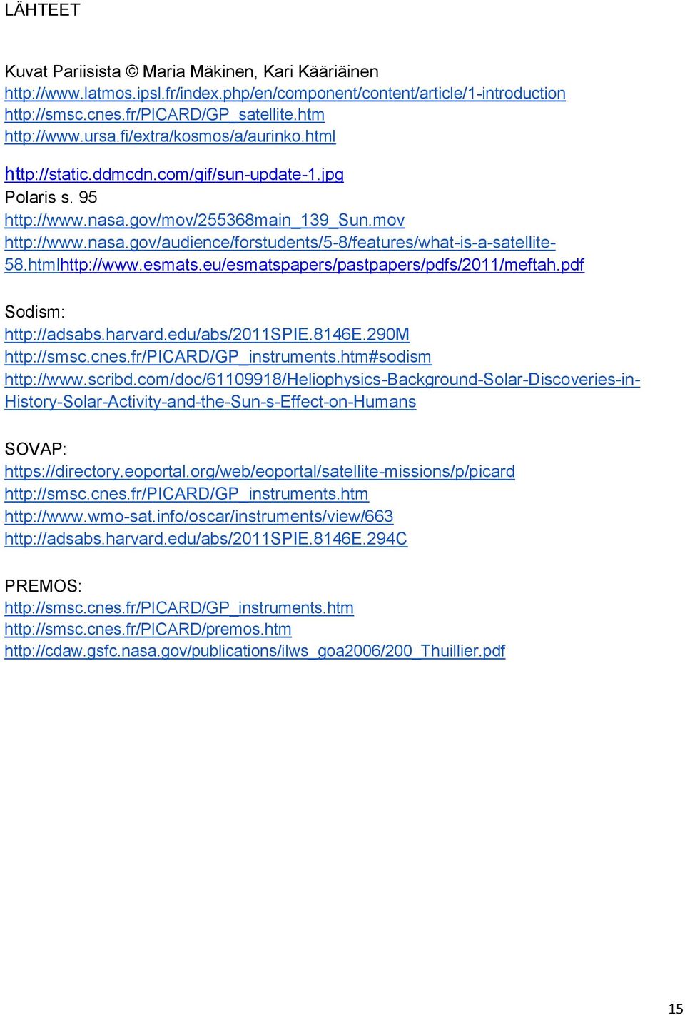 htmlhttp://www.esmats.eu/esmatspapers/pastpapers/pdfs/2011/meftah.pdf Sodism: http://adsabs.harvard.edu/abs/2011spie.8146e.290m http://smsc.cnes.fr/picard/gp_instruments.htm#sodism http://www.scribd.