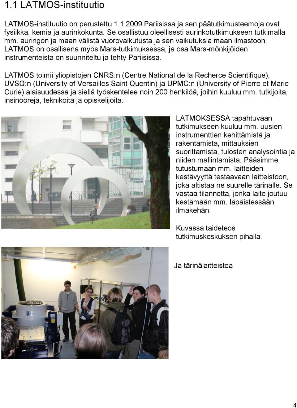 LATMOS on osallisena myös Mars-tutkimuksessa, ja osa Mars-mönkijöiden instrumenteista on suunniteltu ja tehty Pariisissa.