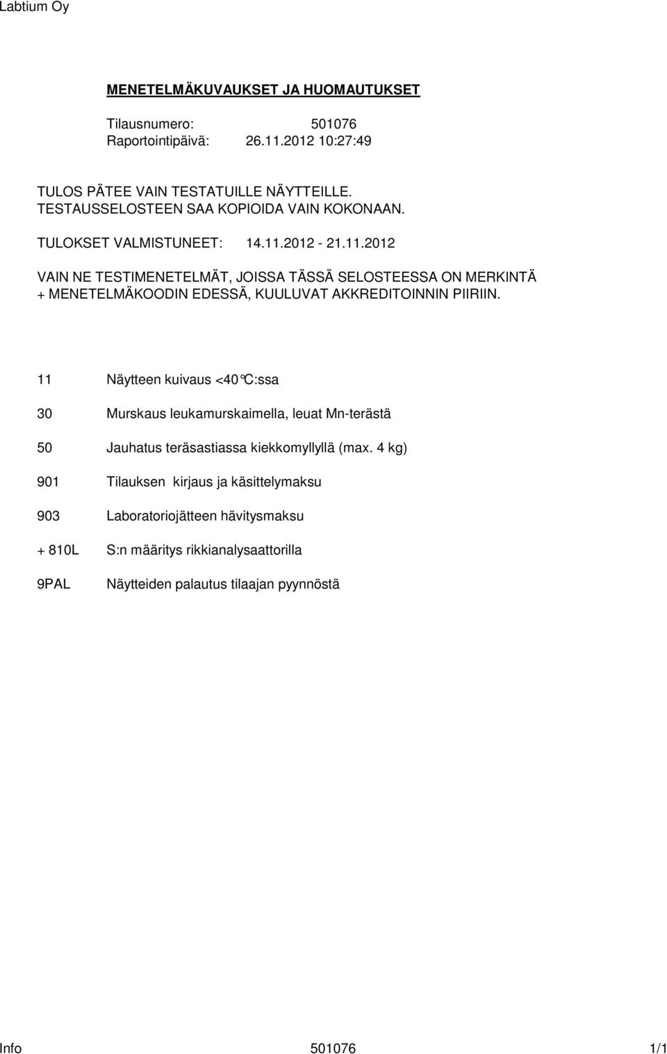 2012-21.11.2012 VAIN NE TESTIMENETELMÄT, JOISSA TÄSSÄ SELOSTEESSA ON MERKINTÄ + MENETELMÄKOODIN EDESSÄ, KUULUVAT AKKREDITOINNIN PIIRIIN.