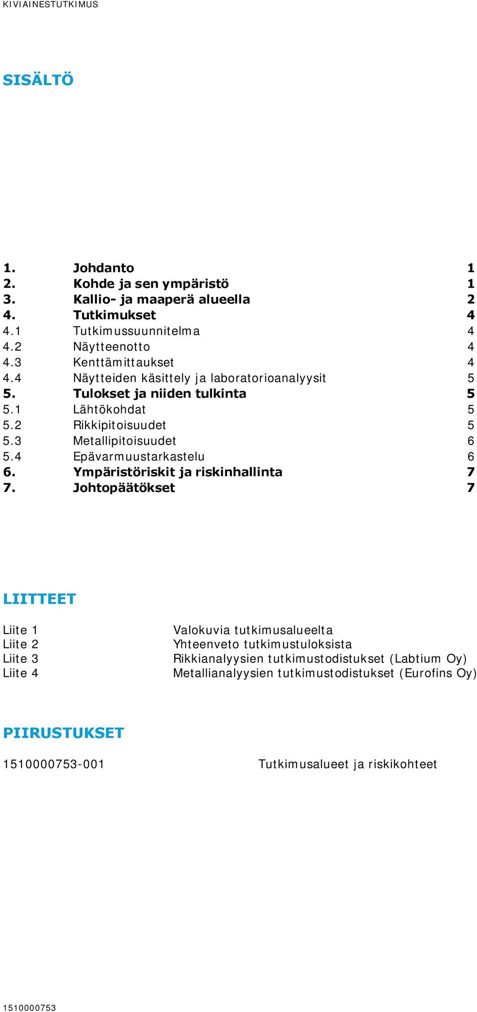 4 Epävarmuustarkastelu 6 6. Ympäristöriskit ja riskinhallinta 7 7.