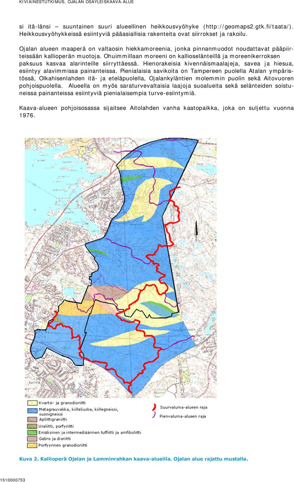 Ojalan alueen maaperä on valtaosin hiekkamoreenia, jonka pinnanmuodot noudattavat pääpiirteissään kallioperän muotoja.