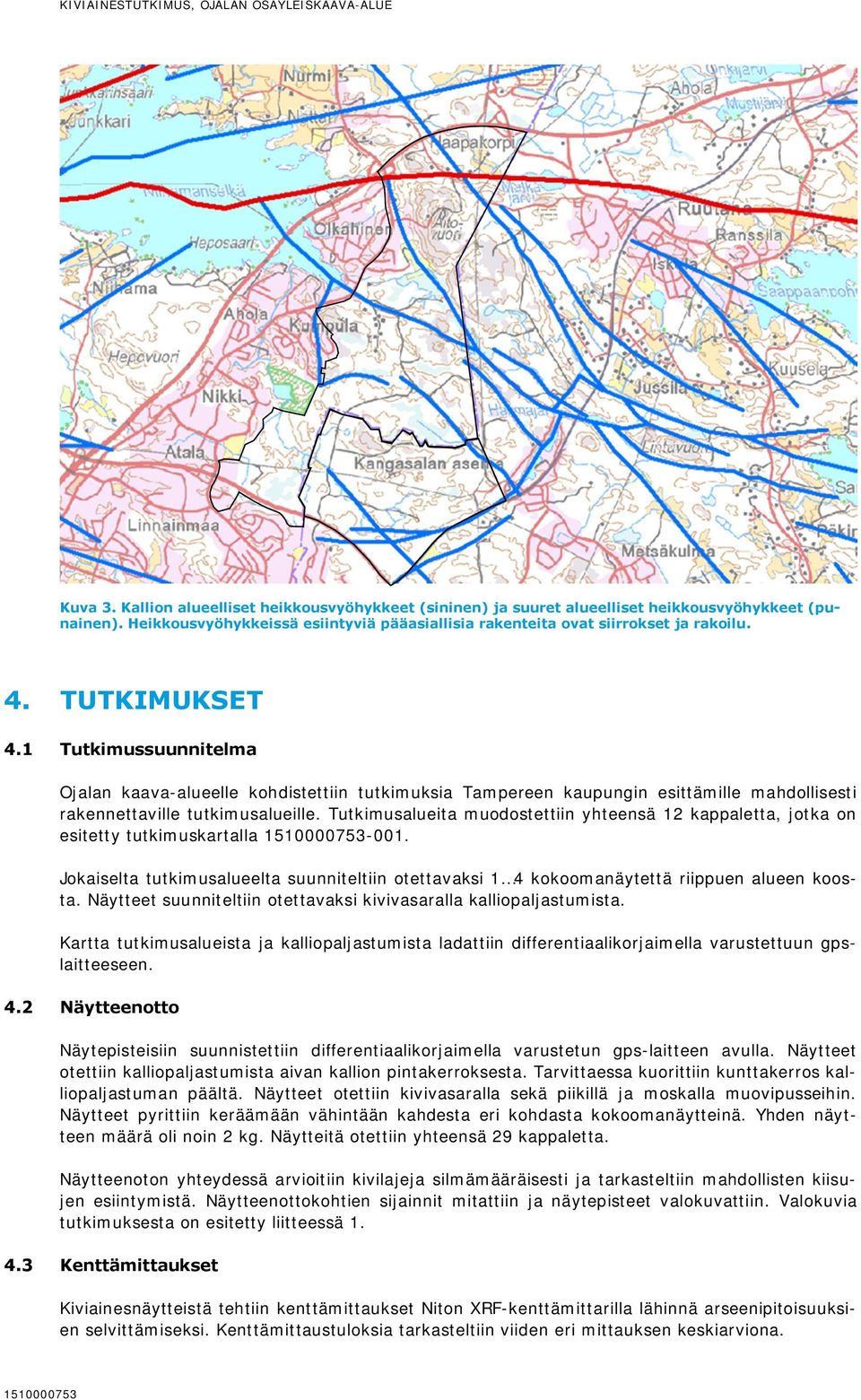 1 Tutkimussuunnitelma Ojalan kaava-alueelle kohdistettiin tutkimuksia Tampereen kaupungin esittämille mahdollisesti rakennettaville tutkimusalueille.