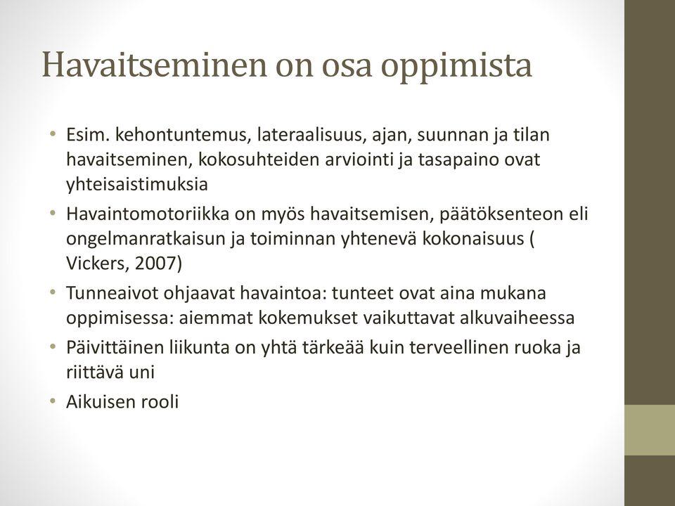 yhteisaistimuksia Havaintomotoriikka on myös havaitsemisen, päätöksenteon eli ongelmanratkaisun ja toiminnan yhtenevä