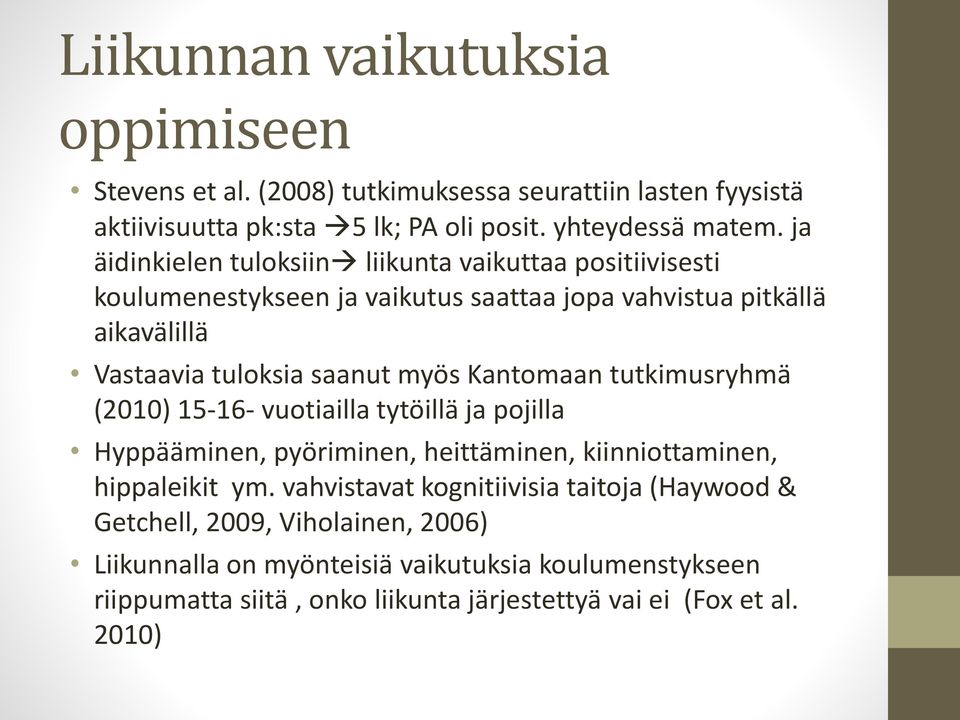 Kantomaan tutkimusryhmä (2010) 15-16- vuotiailla tytöillä ja pojilla Hyppääminen, pyöriminen, heittäminen, kiinniottaminen, hippaleikit ym.