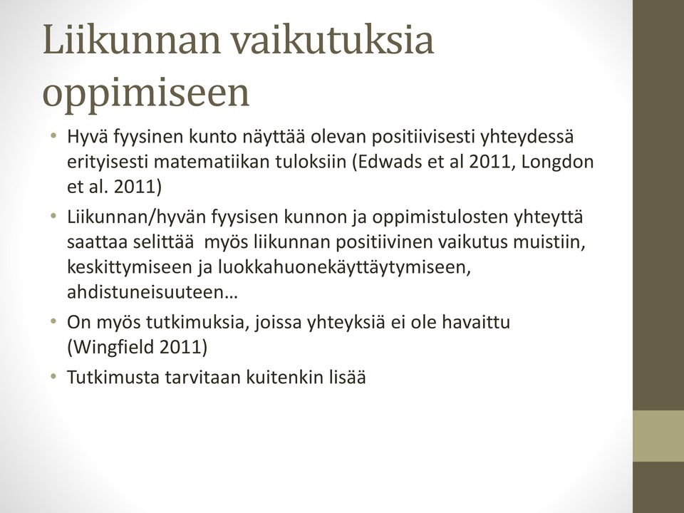 2011) Liikunnan/hyvän fyysisen kunnon ja oppimistulosten yhteyttä saattaa selittää myös liikunnan positiivinen