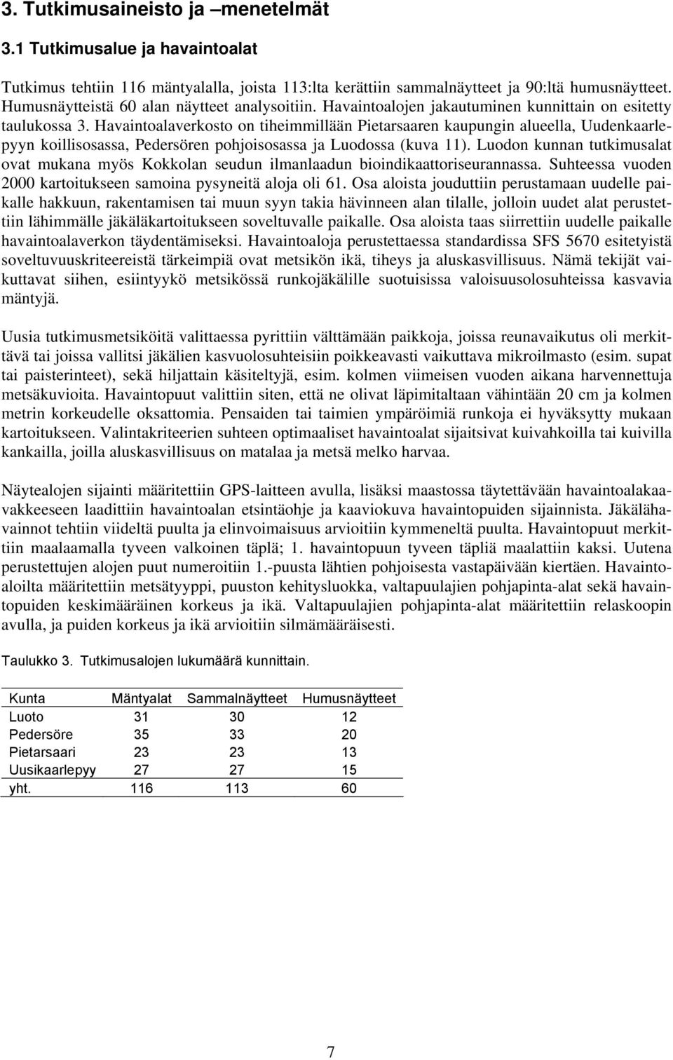 Havaintoalaverkosto on tiheimmillään Pietarsaaren kaupungin alueella, Uudenkaarlepyyn koillisosassa, Pedersören pohjoisosassa ja Luodossa (kuva 11).