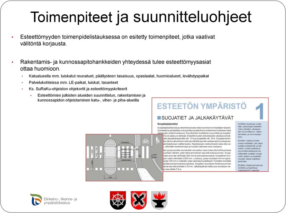 luiskatut reunatuet, päällysteen tasaisuus, opaslaatat, huomioalueet, levähdyspaikat Palvelukohteissa mm. LE-paikat, luiskat, tasanteet Ks.