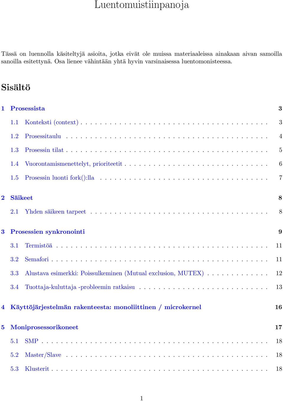 3 Prosessin tilat.......................................... 5 1.4 Vuorontamismenettelyt, prioriteetit.............................. 6 1.5 Prosessin luonti fork():lla................................... 7 2 Säikeet 8 2.