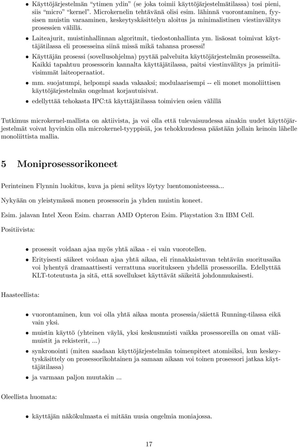lisäosat toimivat käyttäjätilassa eli prosesseina siinä missä mikä tahansa prosessi! Käyttäjän prosessi (sovellusohjelma) pyytää palveluita käyttöjärjestelmän prosesseilta.