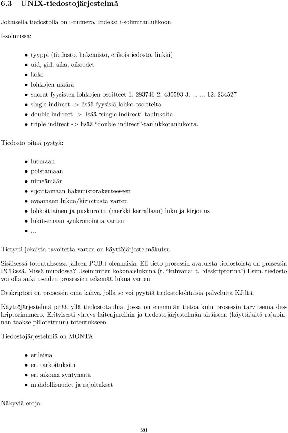 ..... 12: 234527 single indirect -> lisää fyysisiä lohko-osoitteita double indirect -> lisää single indirect -taulukoita triple indirect -> lisää double indirect -taulukkotaulukoita.