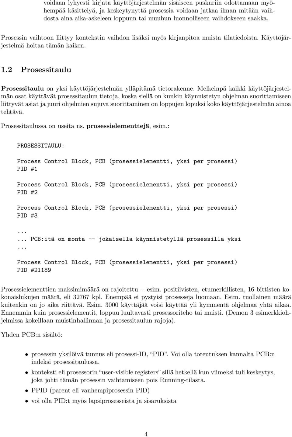 2 Prosessitaulu Prosessitaulu on yksi käyttöjärjestelmän ylläpitämä tietorakenne.