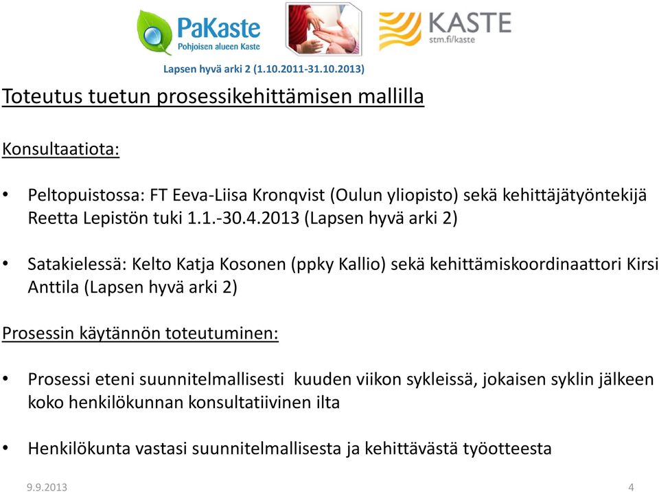 2013 (Lapsen hyvä arki 2) Satakielessä: Kelto Katja Kosonen (ppky Kallio) sekä kehittämiskoordinaattori Kirsi Anttila (Lapsen hyvä arki
