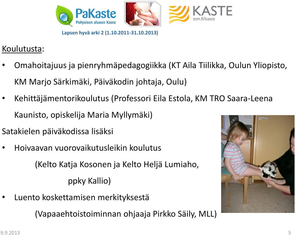 opiskelija Maria Myllymäki) Satakielen päiväkodissa lisäksi Hoivaavan vuorovaikutusleikin koulutus (Kelto Katja