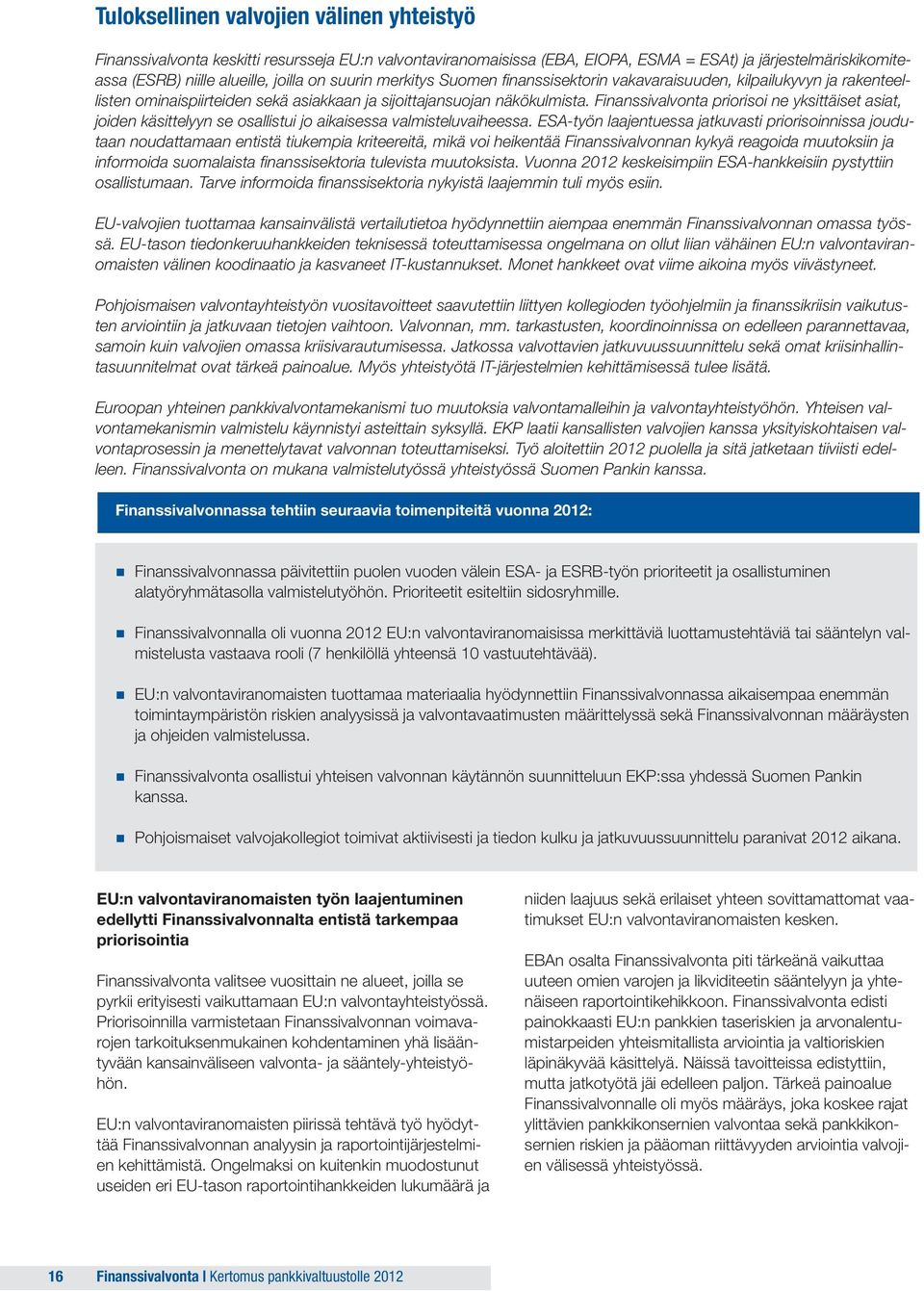Finanssivalvonta priorisoi ne yksittäiset asiat, joiden käsittelyyn se osallistui jo aikaisessa valmisteluvaiheessa.