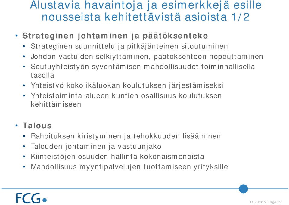 Yhteistyö koko ikäluokan koulutuksen järjestämiseksi Yhteistoiminta-alueen kuntien osallisuus koulutuksen kehittämiseen Talous Rahoituksen kiristyminen ja