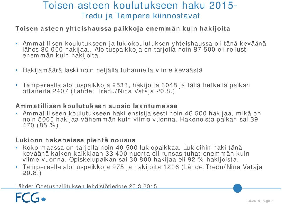 Hakijamäärä laski noin neljällä tuhannella viime keväästä Tampereella aloituspaikkoja 2633, hakijoita 3048 
