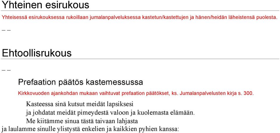 Ehtoollisrukous Prefaation päätös kastemessussa Kirkkovuoden ajankohdan mukaan vaihtuvat prefaation päätökset, ks.