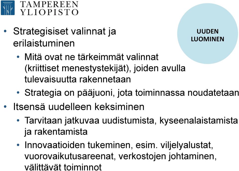 uudelleen keksiminen UUDEN LUOMINEN Tarvitaan jatkuvaa uudistumista, kyseenalaistamista ja rakentamista