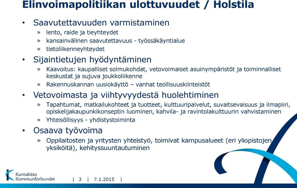 Vetovoimasta ja viihtyvyydestä huolehtiminen» Tapahtumat, matkailukohteet ja tuotteet, kulttuuripalvelut, suvaitsevaisuus ja ilmapiiri, opiskelijakaupunkikonseptin luominen, kahvila- ja