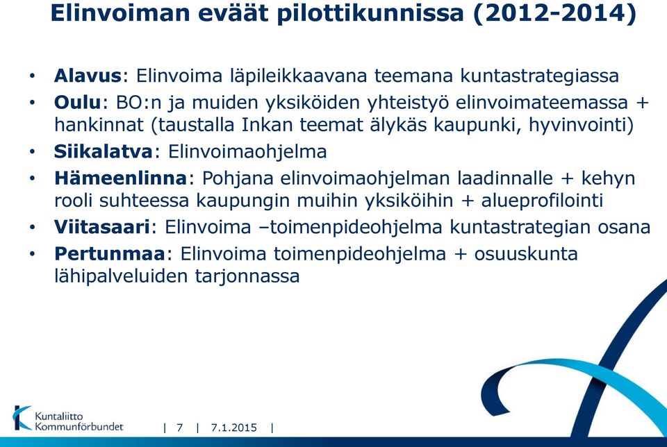 Hämeenlinna: Pohjana elinvoimaohjelman laadinnalle + kehyn rooli suhteessa kaupungin muihin yksiköihin + alueprofilointi Viitasaari: