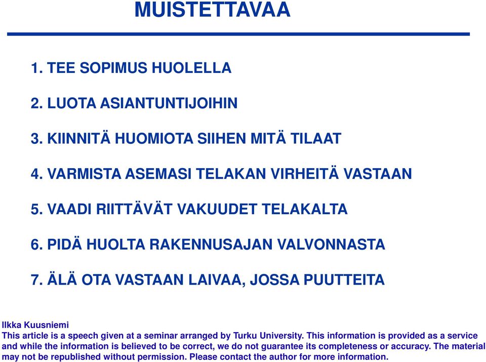 ÄLÄ OTA VASTAAN LAIVAA, JOSSA PUUTTEITA llkk K i i llkka Kuusniemi This article is a speech given at a seminar arranged by Turku University.