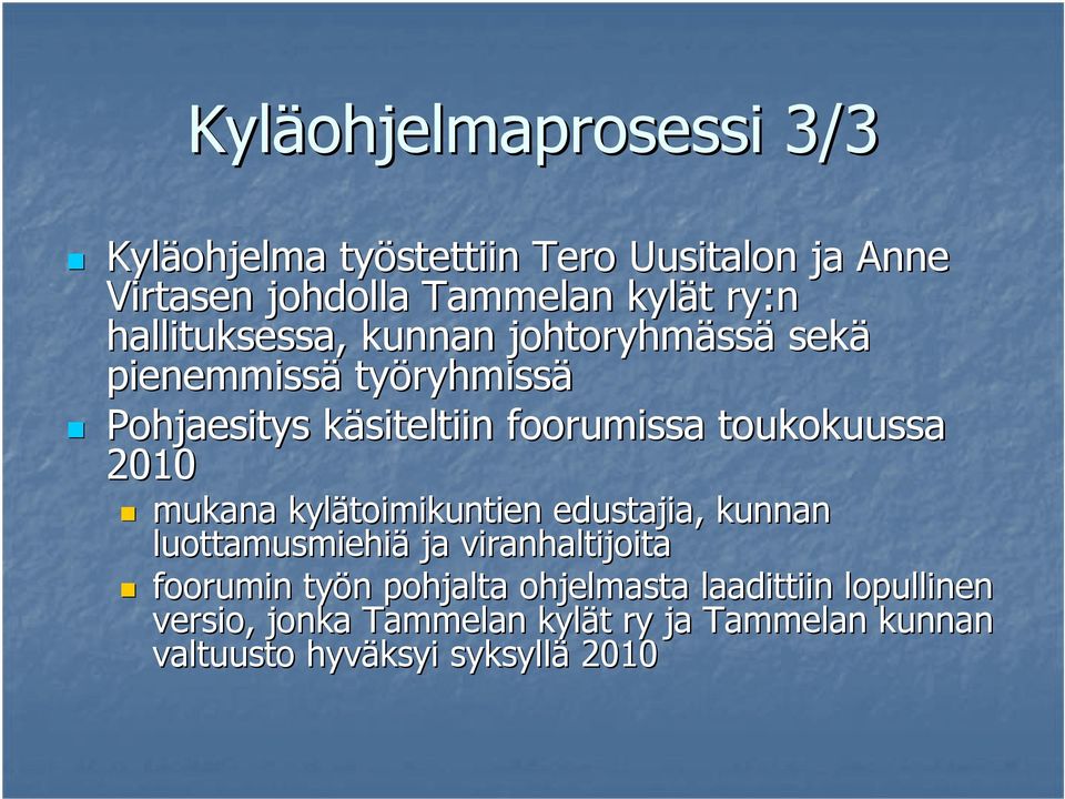 toukokuussa 2010 mukana kylätoimikuntien edustajia, kunnan luottamusmiehiä ja viranhaltijoita foorumin työn n