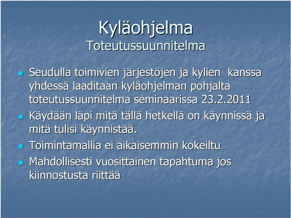 .2.2011 Käydään n läpi l mitä tällä hetkellä on käynnissk ynnissä ja mitä tulisi käynnistk