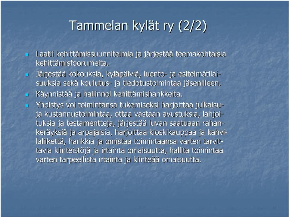 Yhdistys voi toimintansa tukemiseksi harjoittaa julkaisu- ja kustannustoimintaa, ottaa vastaan avustuksia, lahjoi- tuksia ja testamentteja, järjestj rjestää luvan saatuaan