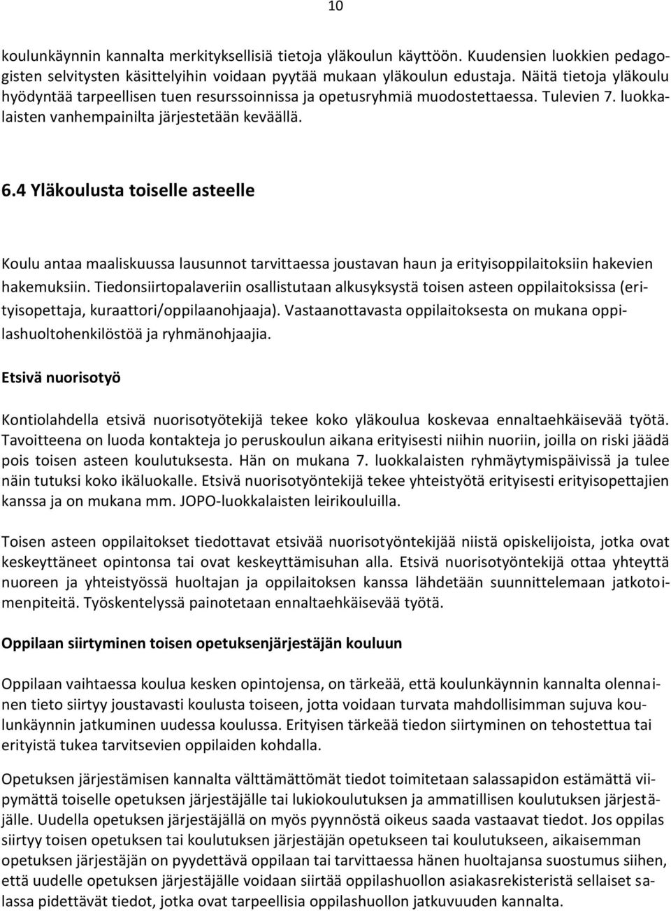 4 Yläkoulusta toiselle asteelle Koulu antaa maaliskuussa lausunnot tarvittaessa joustavan haun ja erityisoppilaitoksiin hakevien hakemuksiin.