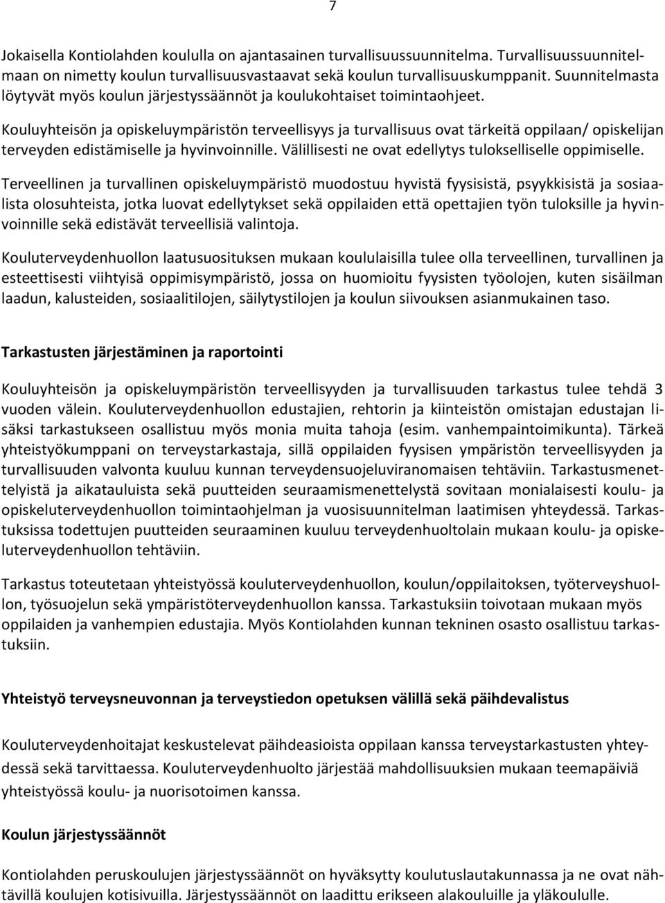 Kouluyhteisön ja opiskeluympäristön terveellisyys ja turvallisuus ovat tärkeitä oppilaan/ opiskelijan terveyden edistämiselle ja hyvinvoinnille.