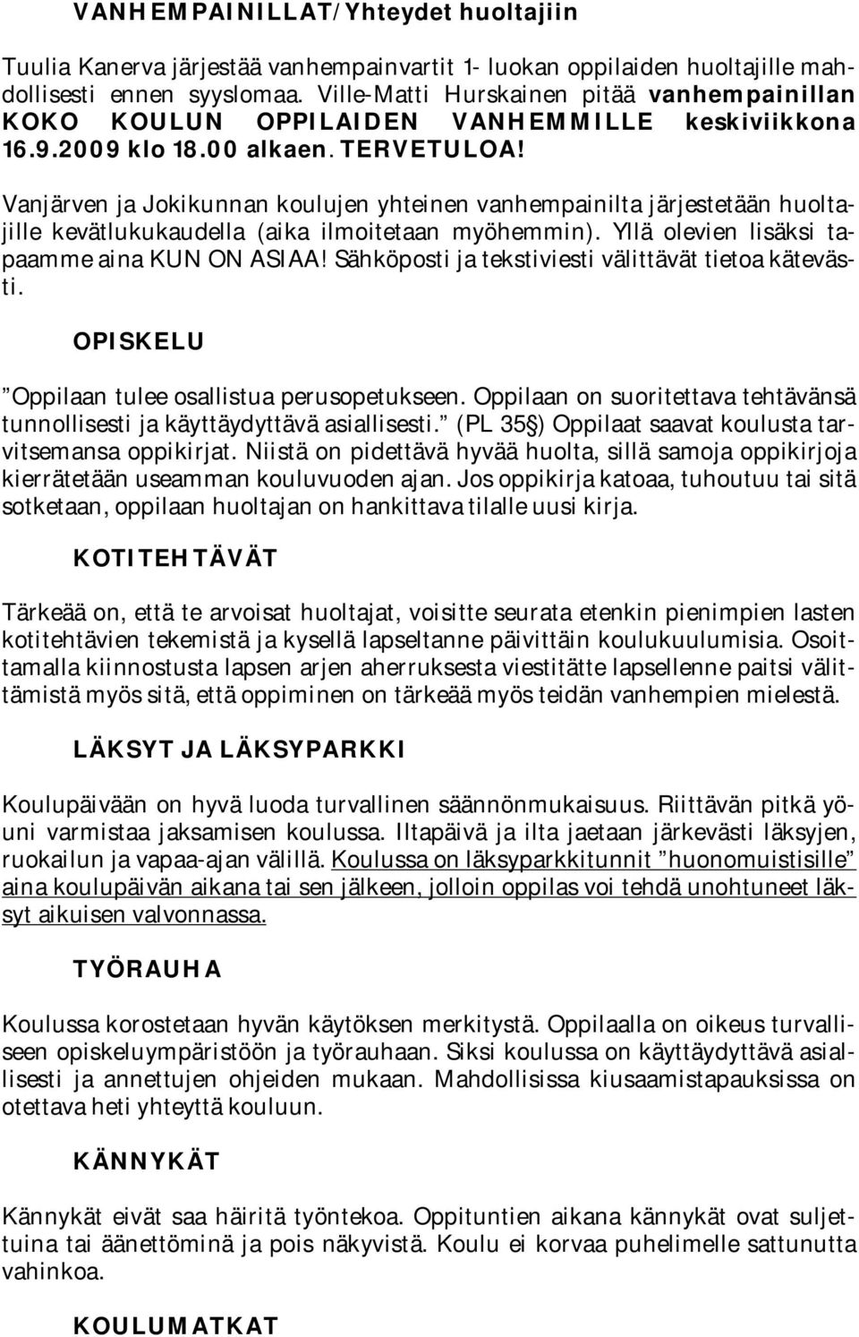 Vanjärven ja Jokikunnan koulujen yhteinen vanhempainilta järjestetään huoltajille kevätlukukaudella (aika ilmoitetaan myöhemmin). Yllä olevien lisäksi tapaamme aina KUN ON ASIAA!