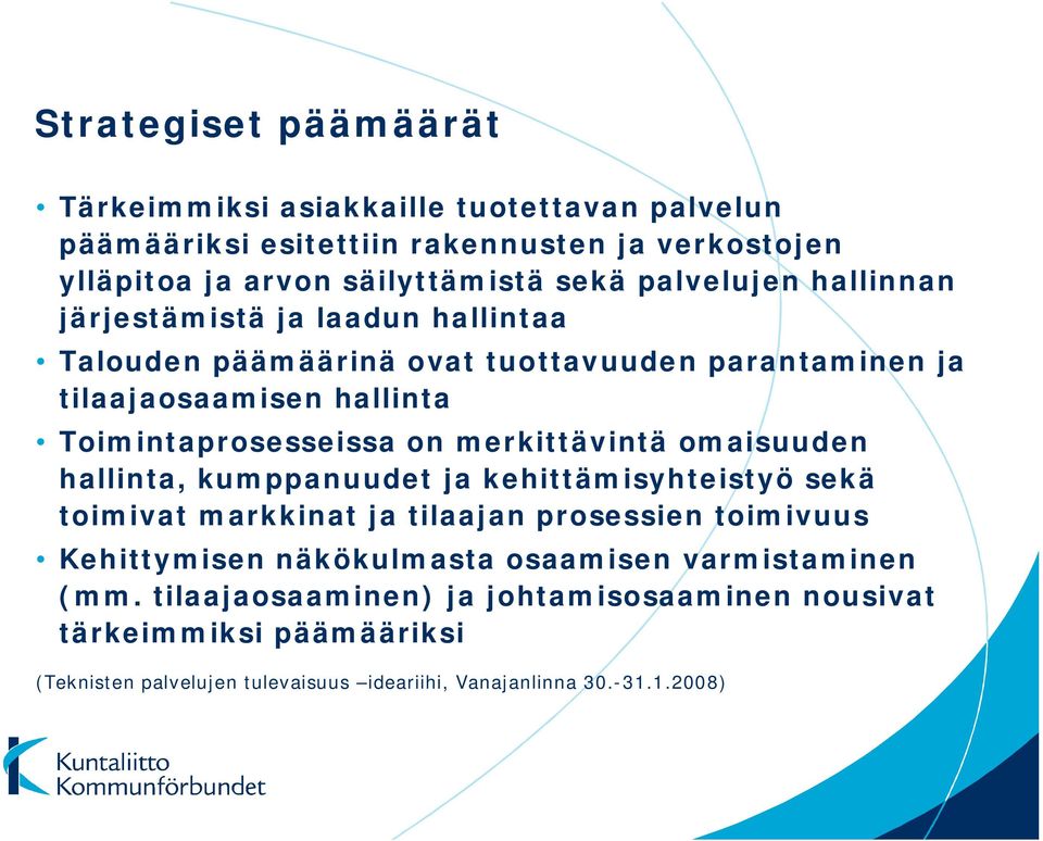 merkittävintä omaisuuden hallinta, kumppanuudet ja kehittämisyhteistyö sekä toimivat markkinat ja tilaajan prosessien toimivuus Kehittymisen näkökulmasta