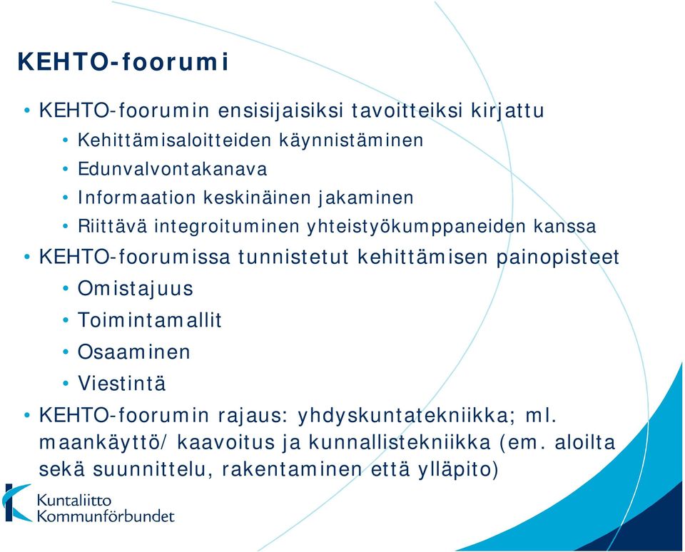 KEHTO-foorumissa tunnistetut kehittämisen painopisteet Omistajuus Toimintamallit Osaaminen Viestintä KEHTO-foorumin