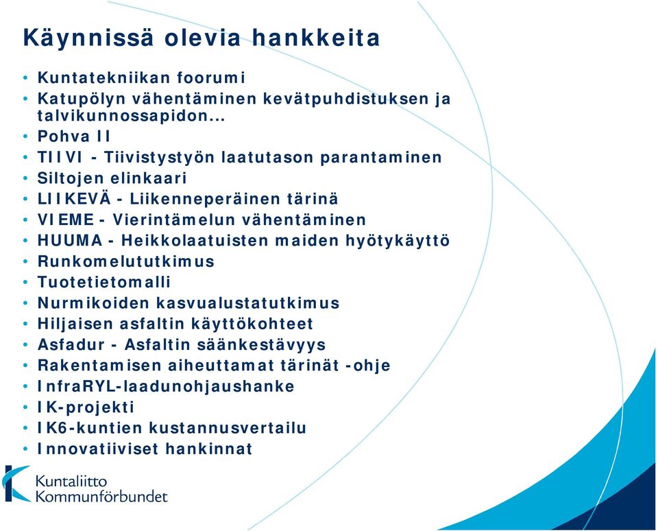 vähentäminen HUUMA - Heikkolaatuisten maiden hyötykäyttö Runkomelututkimus Tuotetietomalli Nurmikoiden kasvualustatutkimus Hiljaisen asfaltin