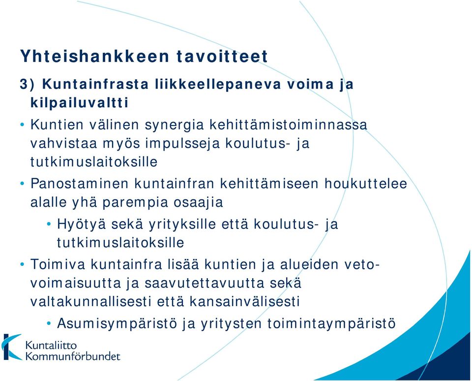 houkuttelee alalle yhä parempia osaajia Hyötyä sekä yrityksille että koulutus- ja tutkimuslaitoksille Toimiva kuntainfra lisää