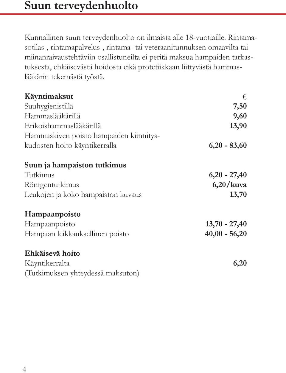 protetiikkaan liittyvästä hammaslääkärin tekemästä työstä.