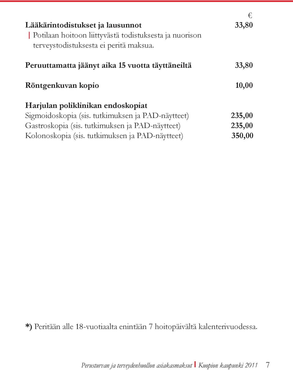 tutkimuksen ja PAD-näytteet) 235,00 Gastroskopia (sis. tutkimuksen ja PAD-näytteet) 235,00 Kolonoskopia (sis.