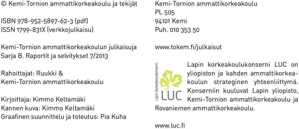 suunnittelu ja toteutus: Pia Kuha Kemi-Tornion ammattikorkeakoulu PL 505 94101 Kemi Puh. 010 353 50 www.tokem.