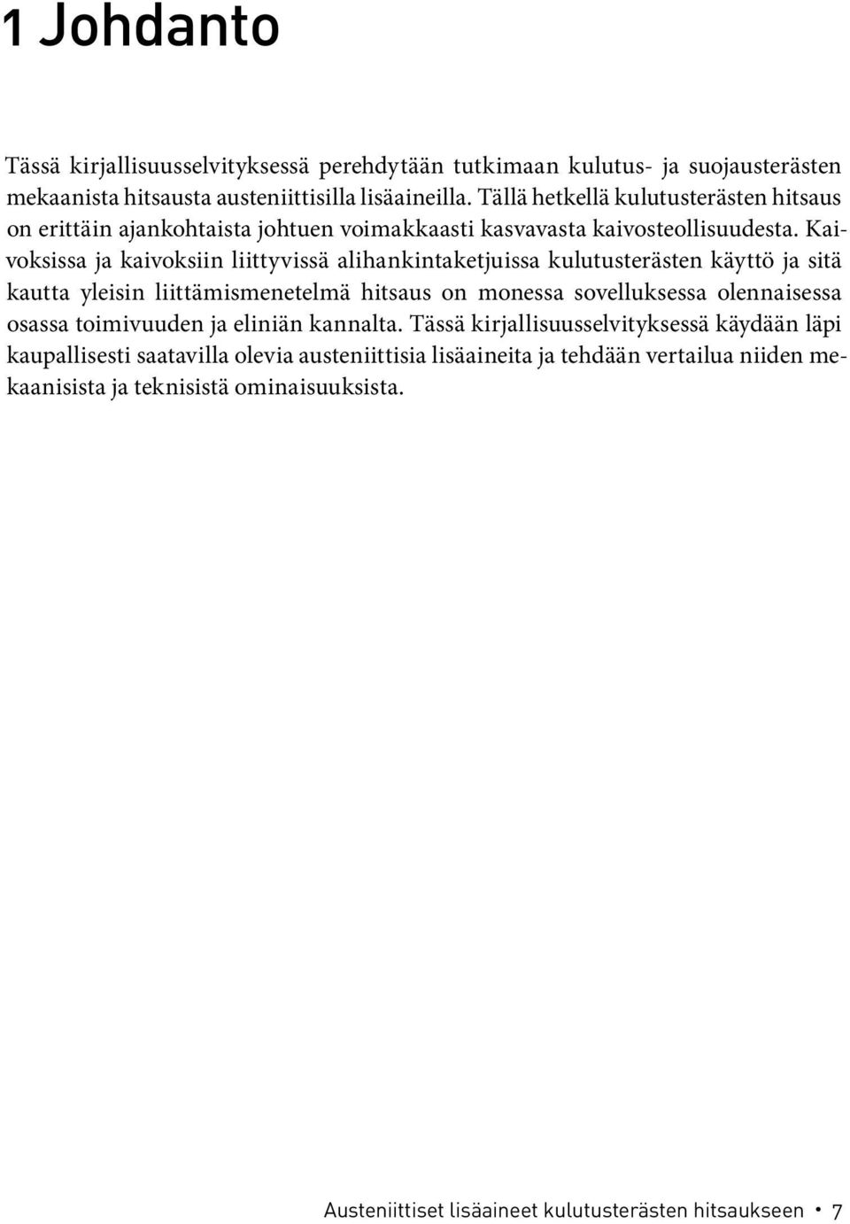 Kaivoksissa ja kaivoksiin liittyvissä alihankintaketjuissa kulutusterästen käyttö ja sitä kautta yleisin liittämismenetelmä hitsaus on monessa sovelluksessa olennaisessa osassa