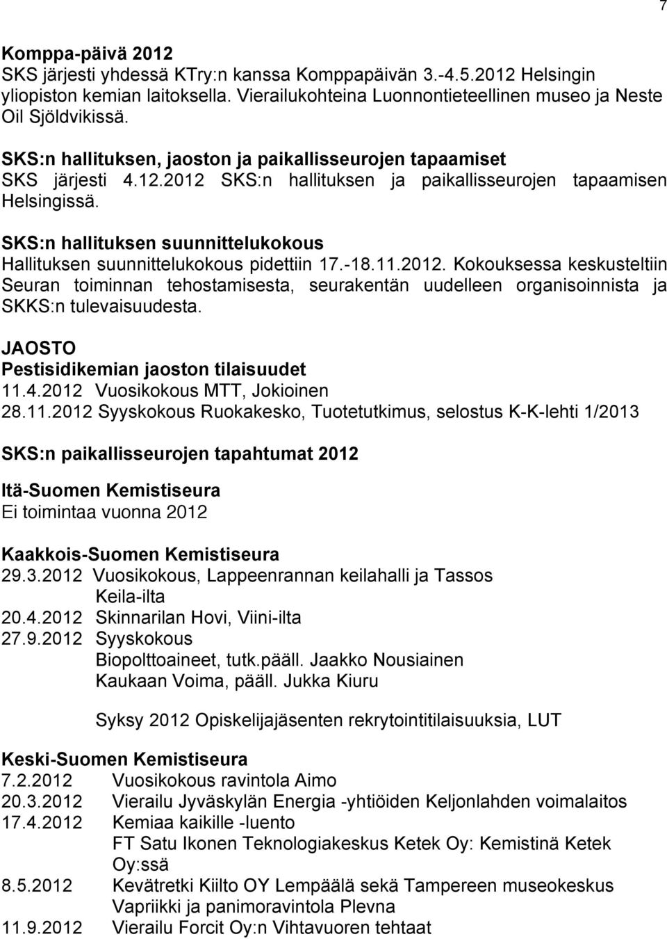 SKS:n hallituksen suunnittelukokous Hallituksen suunnittelukokous pidettiin 17.-18.11.2012.