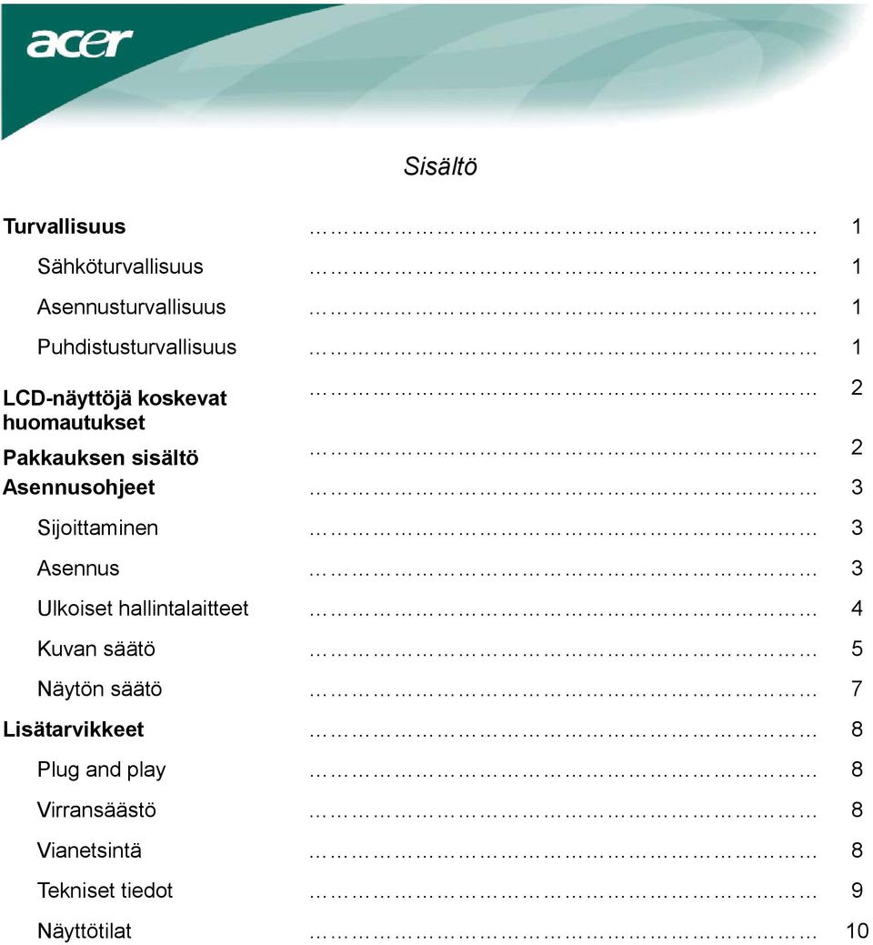 Asennusohjeet 3 Sijoittaminen 3 Asennus 3 Ulkoiset hallintalaitteet 4 Kuvan säätö 5