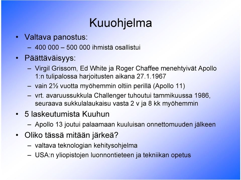 avaruussukkula Challenger tuhoutui tammikuussa 1986, seuraava sukkulalaukaisu vasta 2 v ja 8 kk myöhemmin 5 laskeutumista Kuuhun Apollo