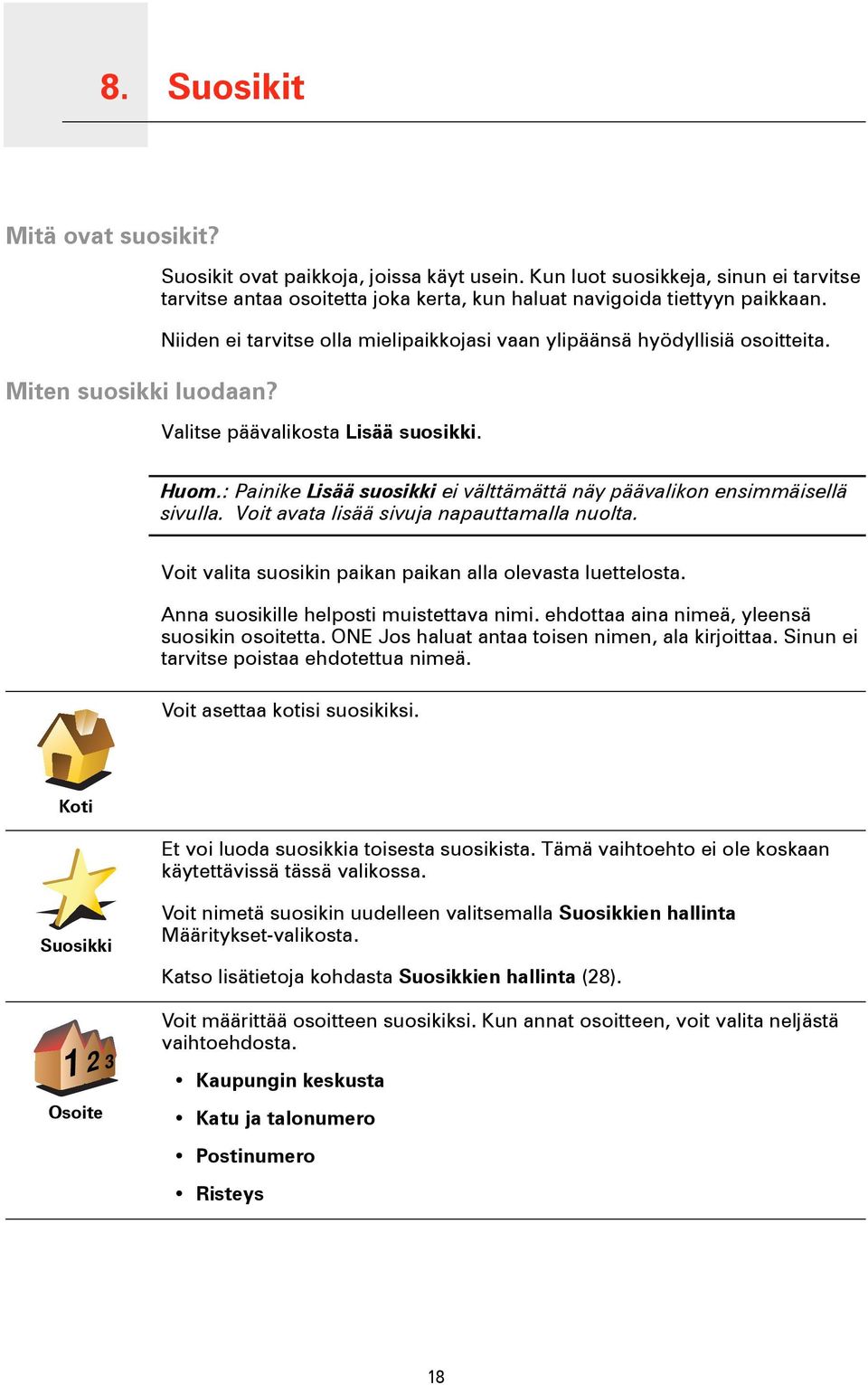Valitse päävalikosta Lisää suosikki. Huom.: Painike Lisää suosikki ei välttämättä näy päävalikon ensimmäisellä sivulla. Voit avata lisää sivuja napauttamalla nuolta.