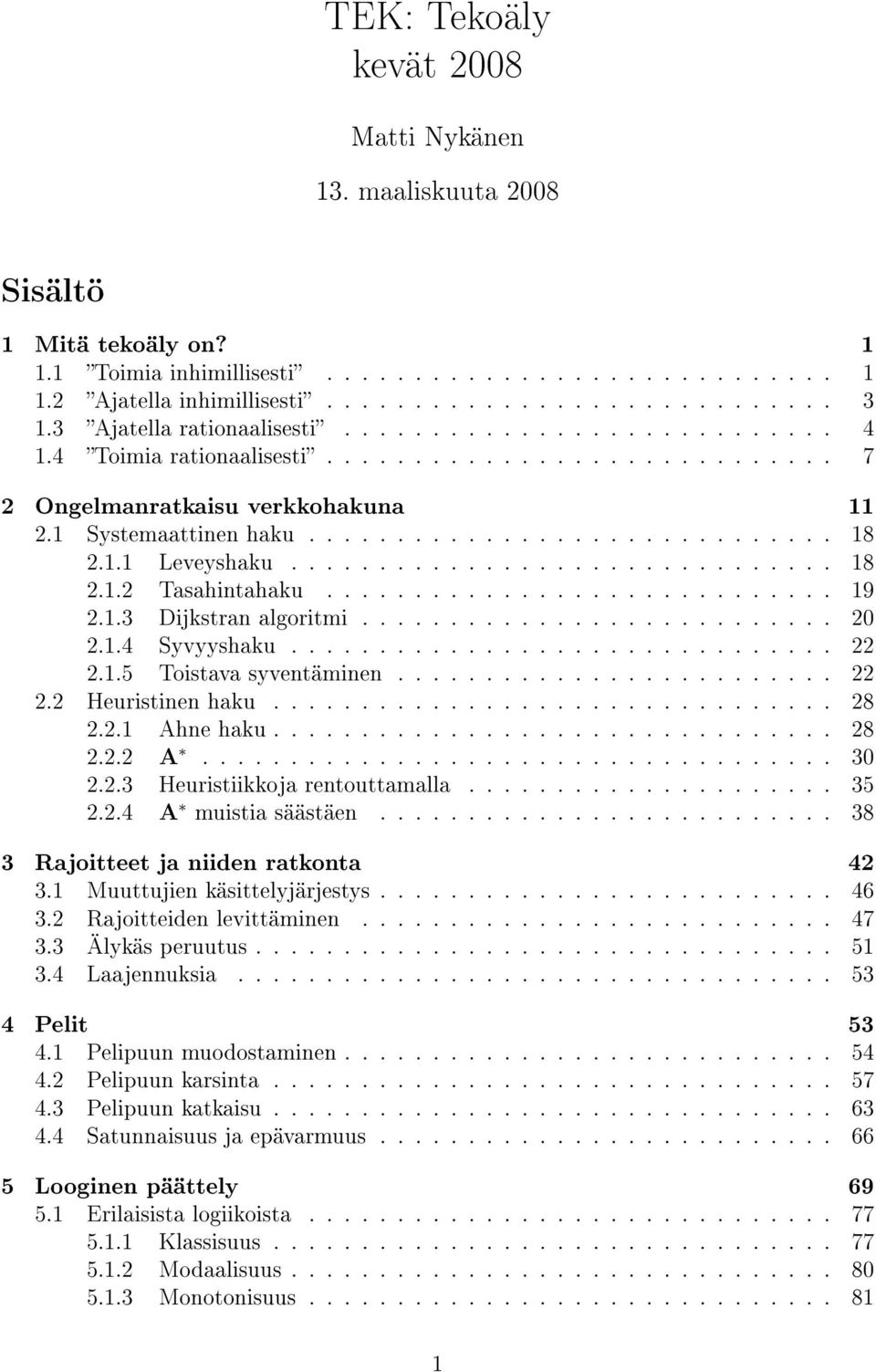 1.1 Leveyshaku............................... 18 2.1.2 Tasahintahaku............................. 19 2.1.3 Dijkstran algoritmi........................... 20 2.1.4 Syvyyshaku............................... 22 2.