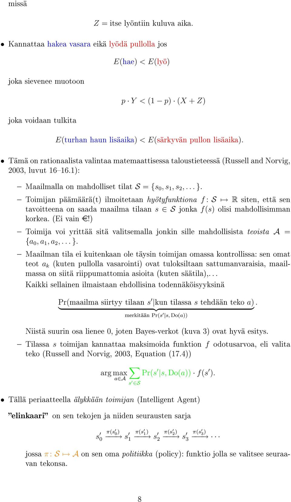 Tämä on rationaalista valintaa matemaattisessa taloustieteessä (Russell and Norvig, 2003, luvut 1616.1): Maailmalla on mahdolliset tilat S = {s 0, s 1, s 2,... }.