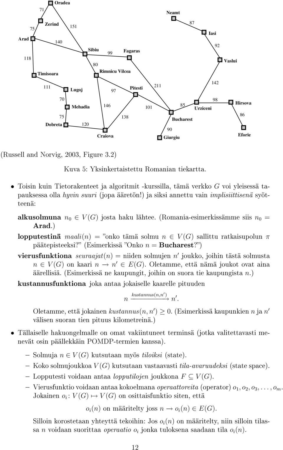 Toisin kuin Tietorakenteet ja algoritmit -kurssilla, tämä verkko G voi yleisessä tapauksessa olla hyvin suuri (jopa ääretön!