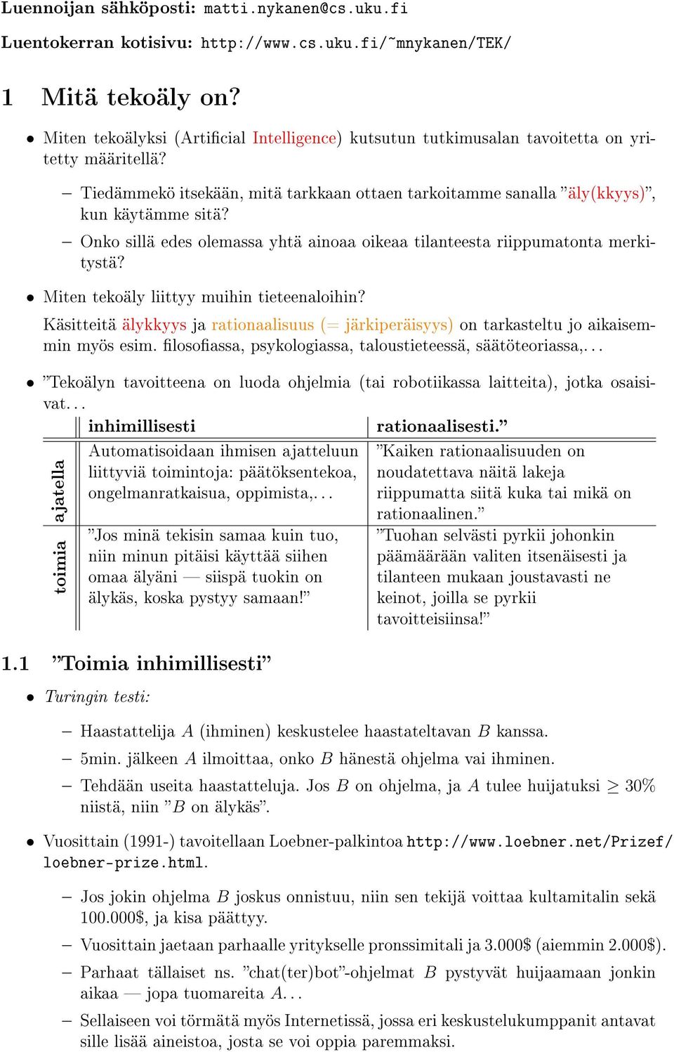 Onko sillä edes olemassa yhtä ainoaa oikeaa tilanteesta riippumatonta merkitystä? Miten tekoäly liittyy muihin tieteenaloihin?